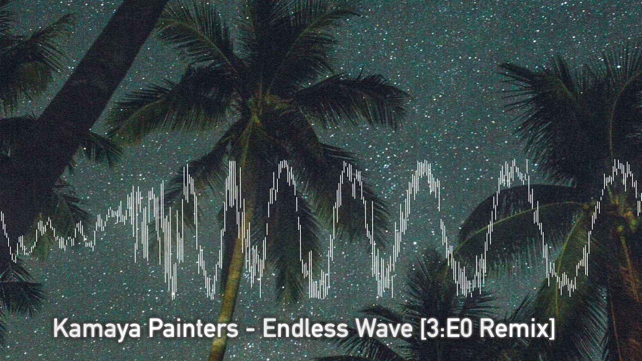 Kamaya Painters - Endless Wave (3E0 Remix)