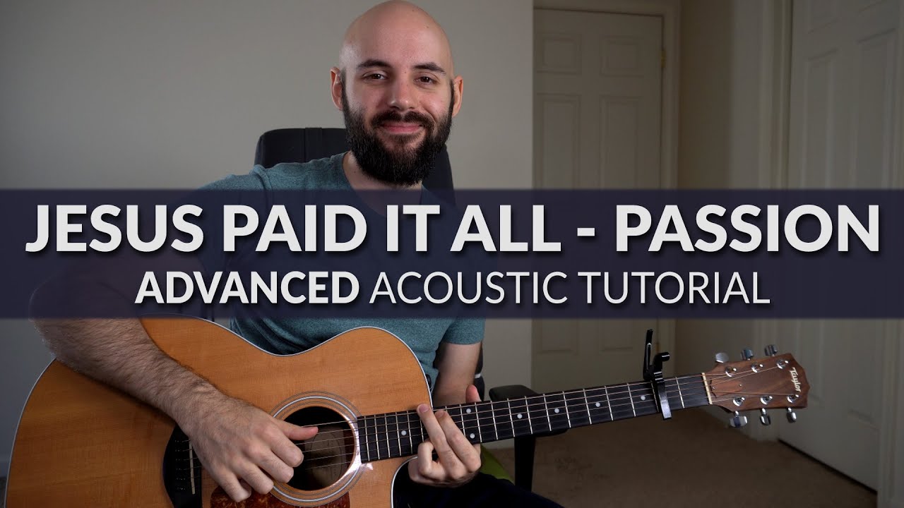 Jesus Paid It All - Passion - ADVANCED Acoustic Guitar Tutorial