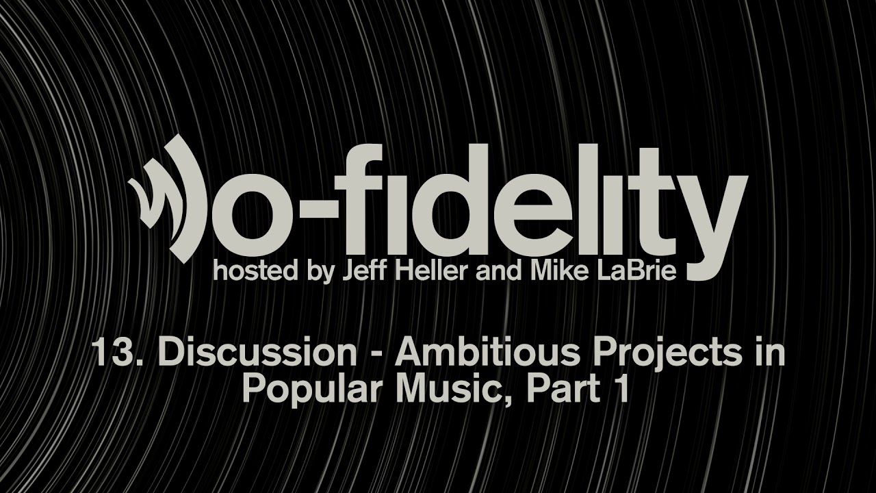 lo-fidelity episode 13. Discussion - Ambitious Projects in Popular Music, Part 1