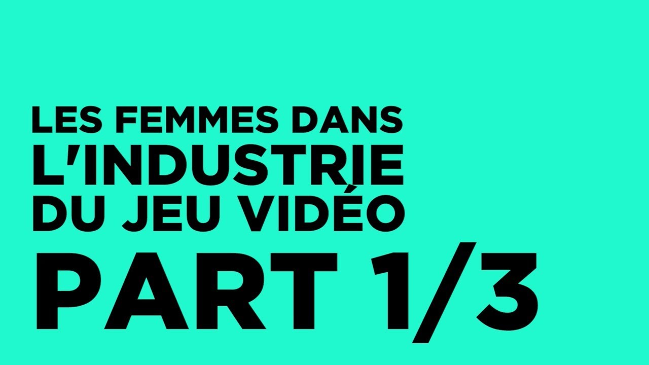[Documentaire] Les femmes dans l'industrie du jeu vidéo (1/3)