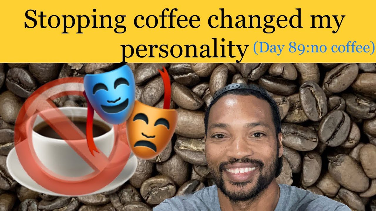 Stopping Coffee Changed My Personality (89 Days: No Coffee)
