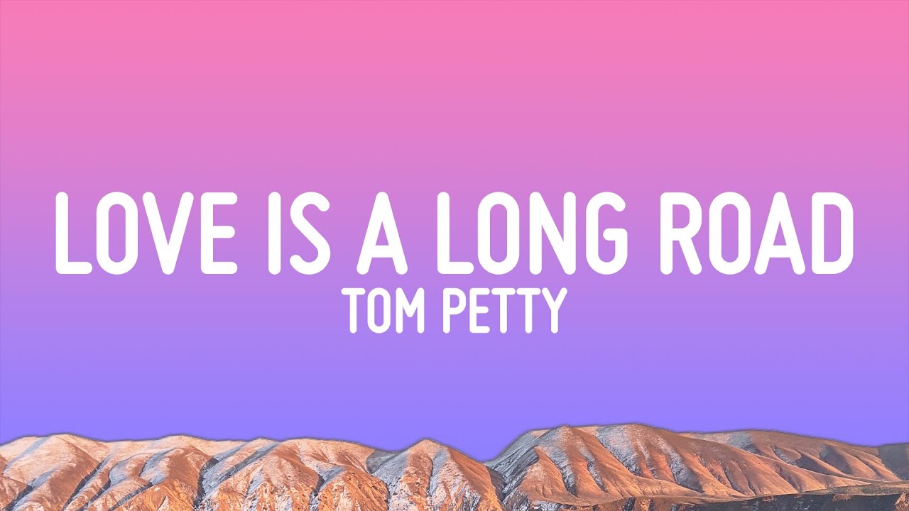 Tom Petty - Love Is A Long Road (Lyrics)