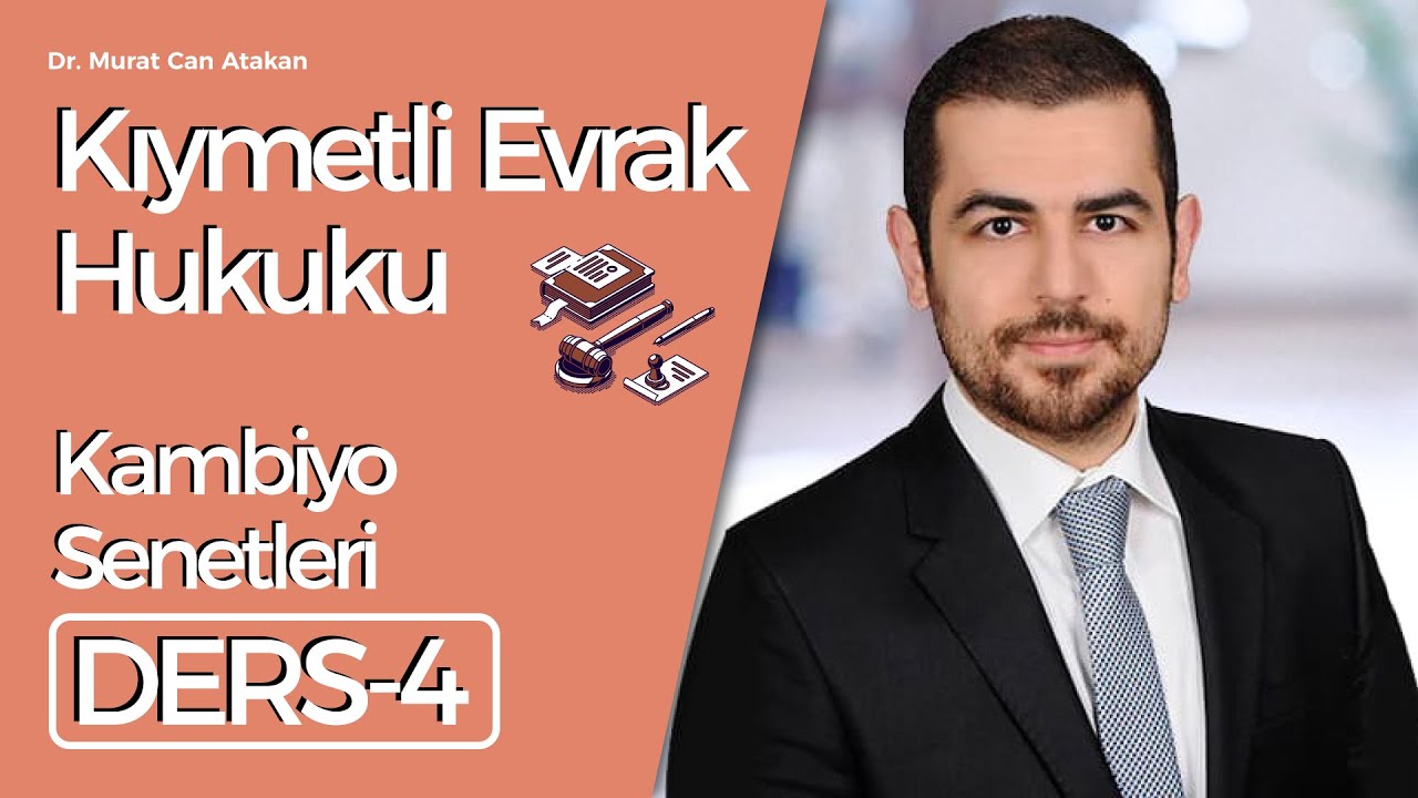 Dr. Murat Can Atakan- Kıymetli Evrak Hukuku- Ders: 4: Kambiyo Senetleri