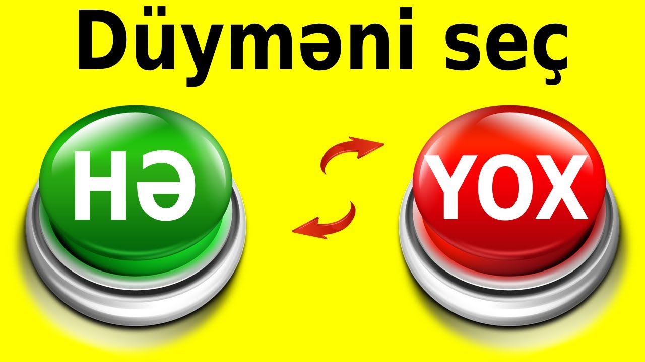 D&uuml;yməni Se&ccedil; Oyunu - Qarşınıza 2 Se&ccedil;im Olacaq  HƏ və YOX