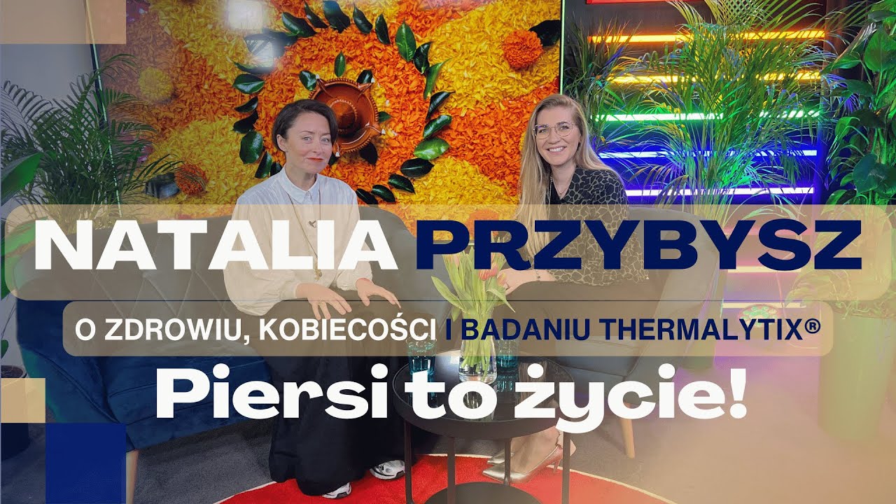 Piersi to życie! Natalia Przybysz o zdrowiu, kobiecości i badaniu Thermalytix®!