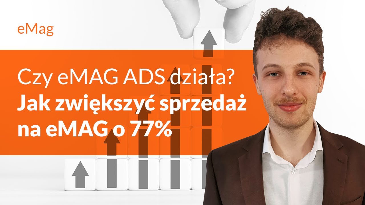 Czy eMAG ADS działa? 📊 Jak zwiększyć sprzedaż na eMAG o 77%