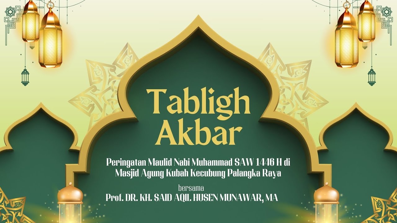 Tablig Akbar Peringatan Maulid Nabi Muhammad SAW 1446 H di Masjid Agung Kubah Kecubung Palangka Raya