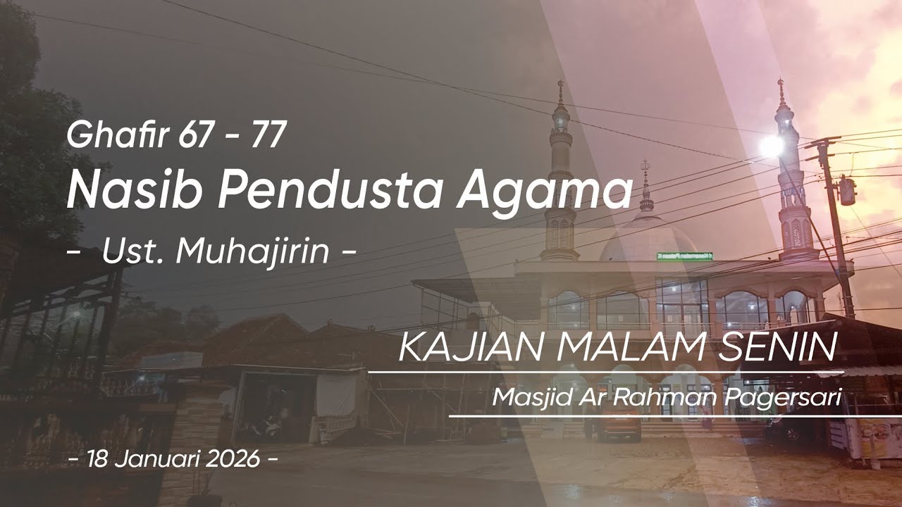 Ghafir 67-77 - Nasib Pendusta Agama | Kajian Malam Senin | Ust. Muhajirin