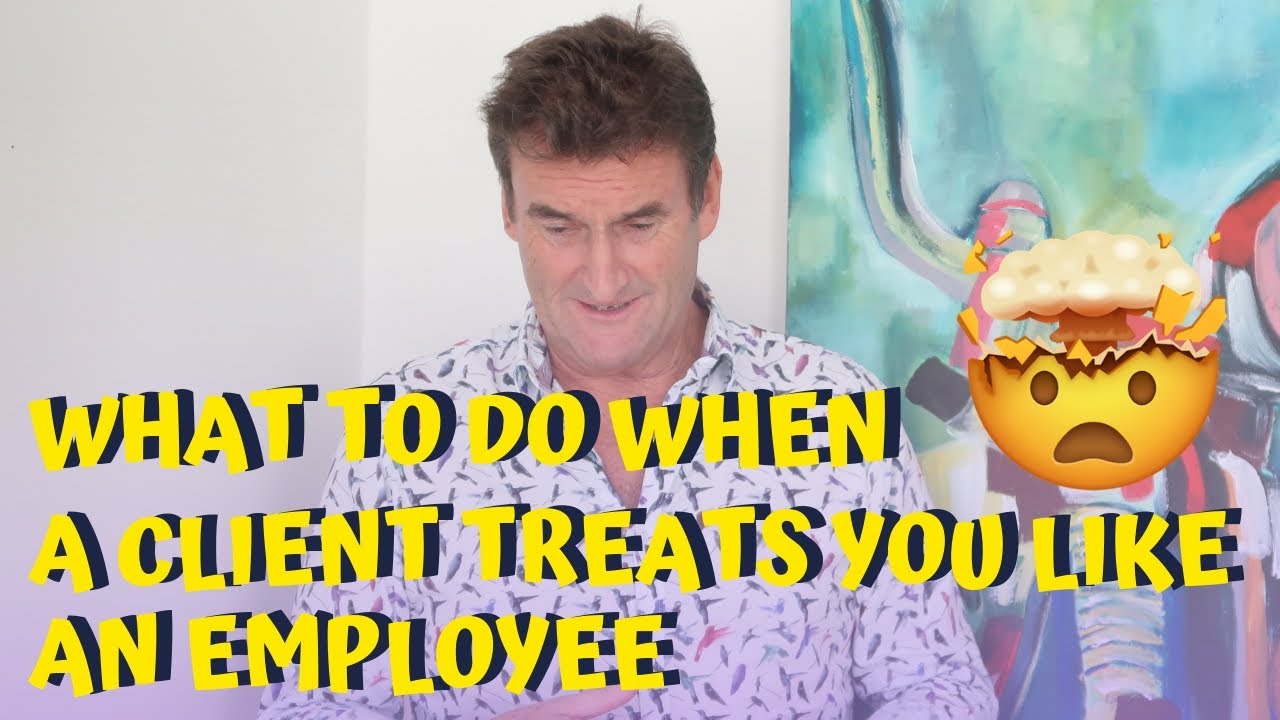 What To Do When A Client Treats You Like An Employee