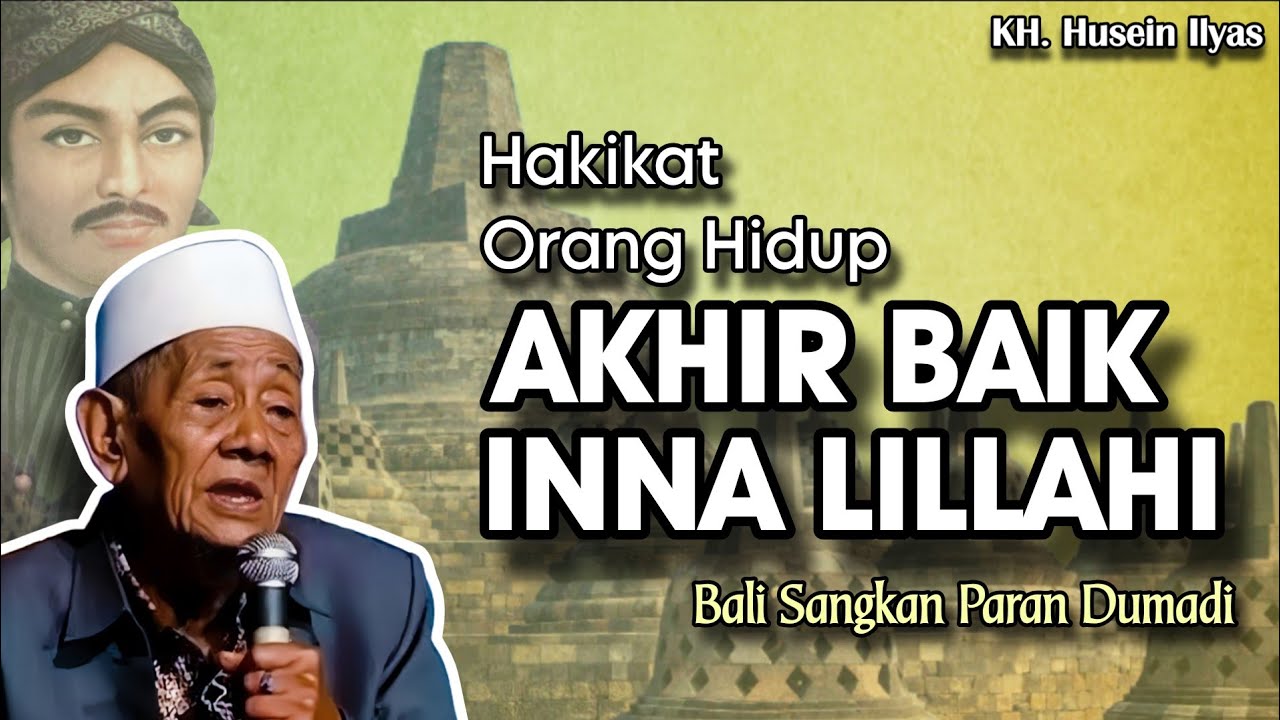 Hakikat Orang Hidup Akhir Baik Inna Lillahi - Ngaji KH. Husein Ilyas terbaru