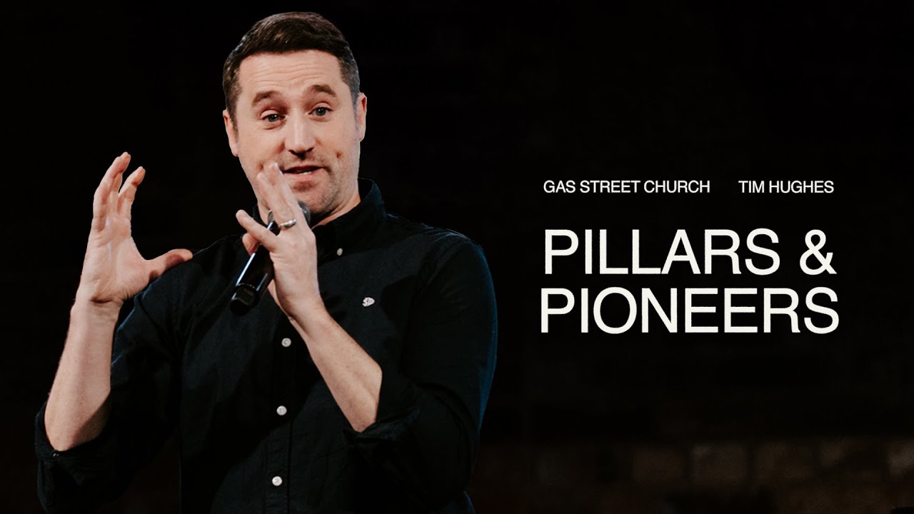 Pillars & Pioneers — Tim Hughes | Gas Street Church
