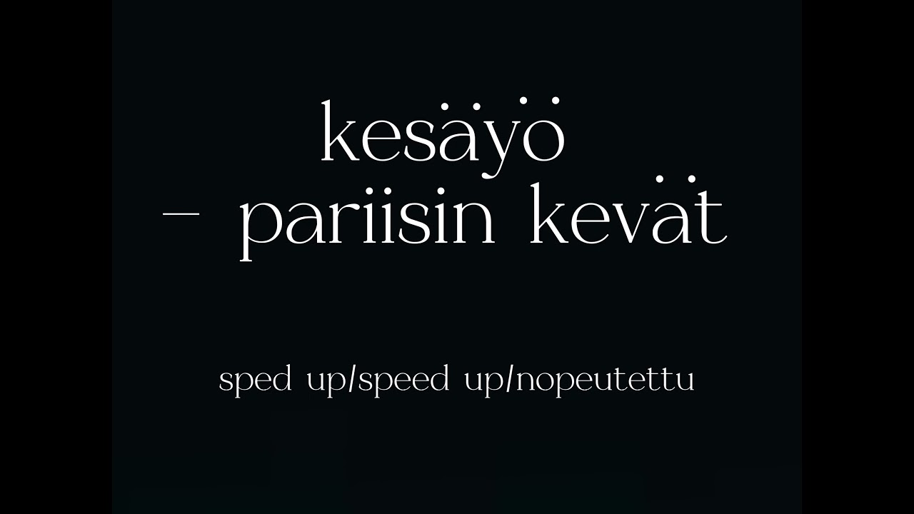 kesäyö - pariisin kevät (sped up/speed up/nopeutettu)