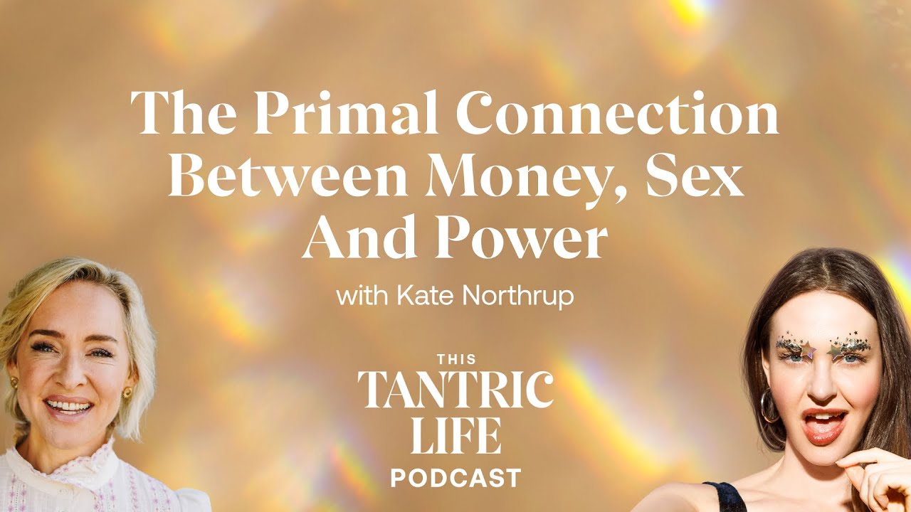 The Primal Connection Between Money, Sex and Power with Kate Northrup | 21