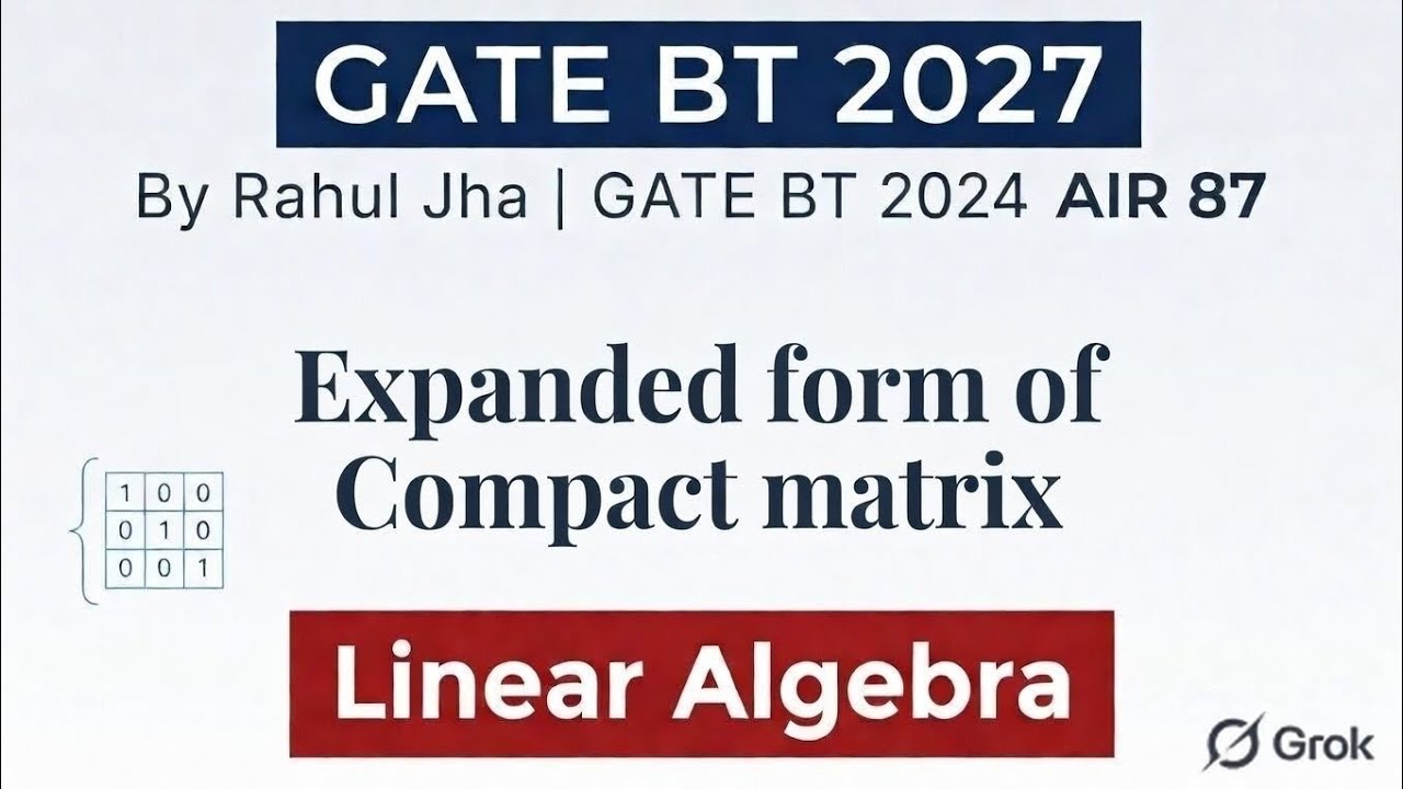 Lecture #4 - Linear Algebra - Expanded form of a Compact Matrix | GATE BT 2027 | Engineering Maths