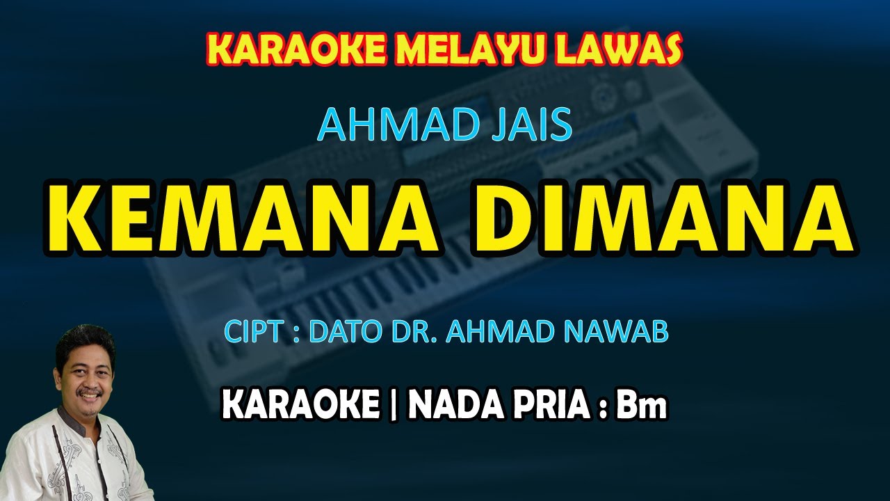 Kemana Dimana karaoke melayu Ahmad Jais nada pria Bm