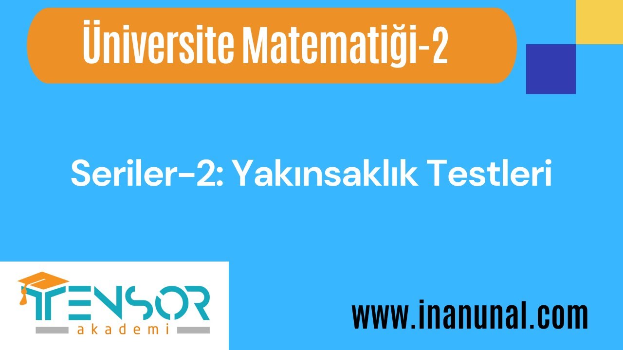 33. SERİLER-2 (POZİTİF TERİMLİ SERİLER İÇİN YAKINSAKLIK TESTLERİ) | ÜNİVERSİTE MATEMATİĞİ-2