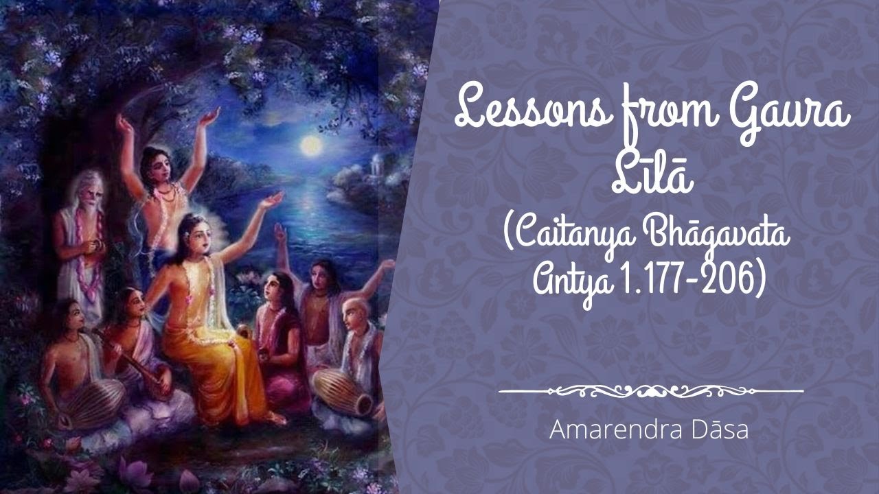 Lessons from Gaura Līlā - Caitanya Bhāgavata Antya 1.177-206 | Bhakti Sanga | Amarendra Dāsa