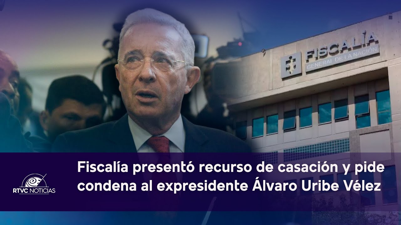 FISCAL&Iacute;A present&oacute; recurso de casaci&oacute;n y pide CONDENA al EXPRESIDENTE &Aacute;lvaro URIBE V&Eacute;LEZ