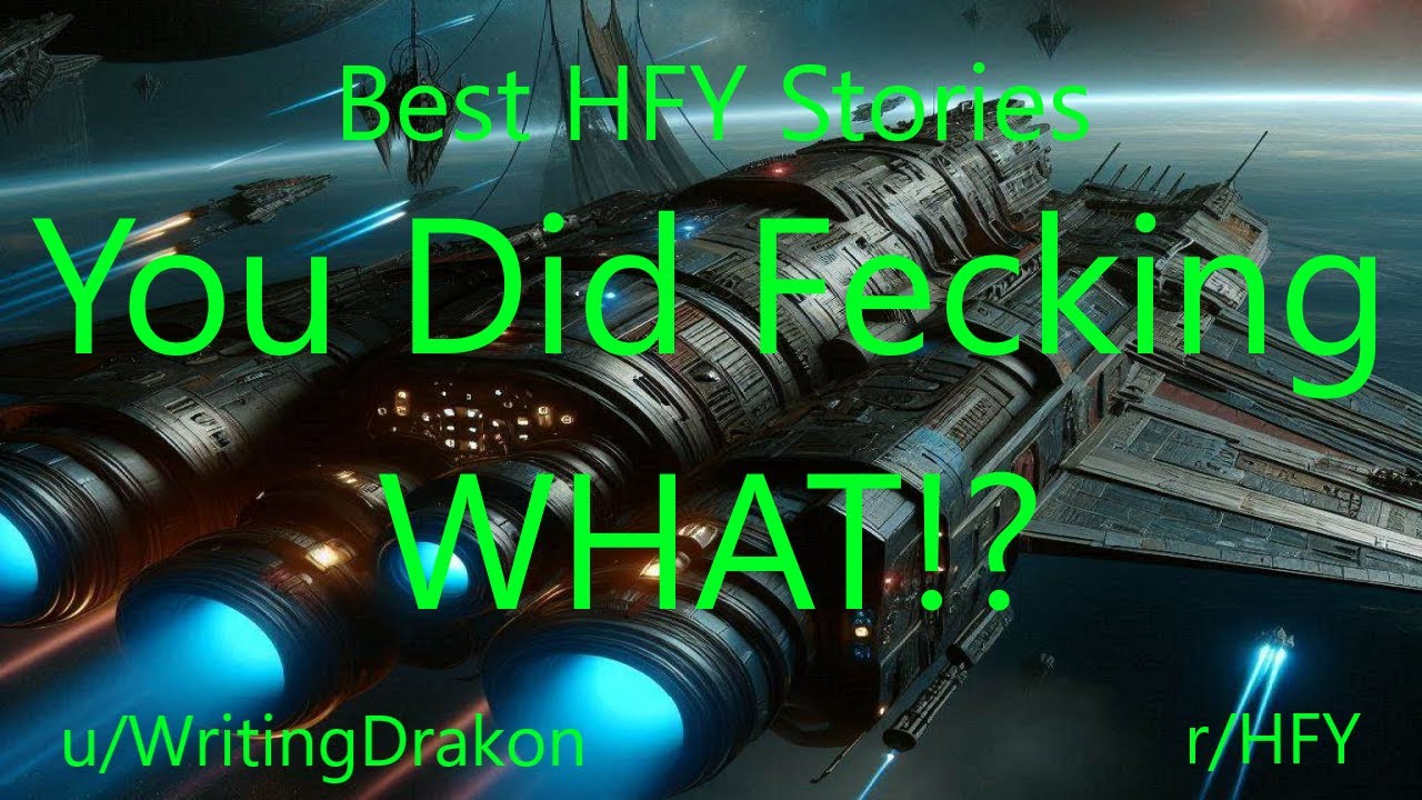 Best HFY Stories: You Did Fecking WHAT!?