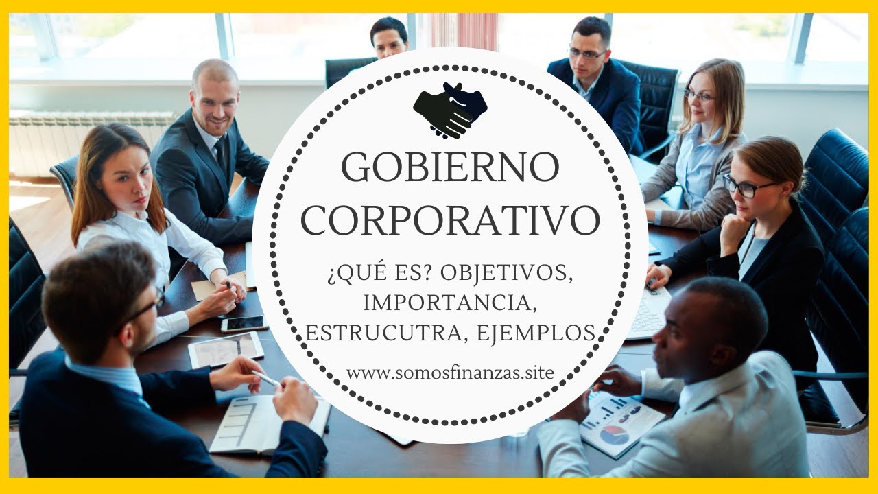Gobierno Corporativo en Empresas ►¿Qué es? ¿Quién lo Conforma?, Estructura, Importancia y Ejemplos