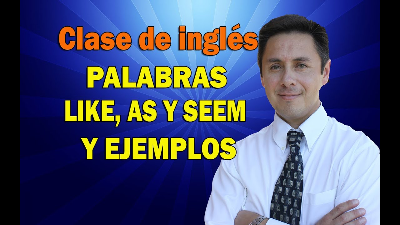 Palabras Like, as, y seem y ejemplos