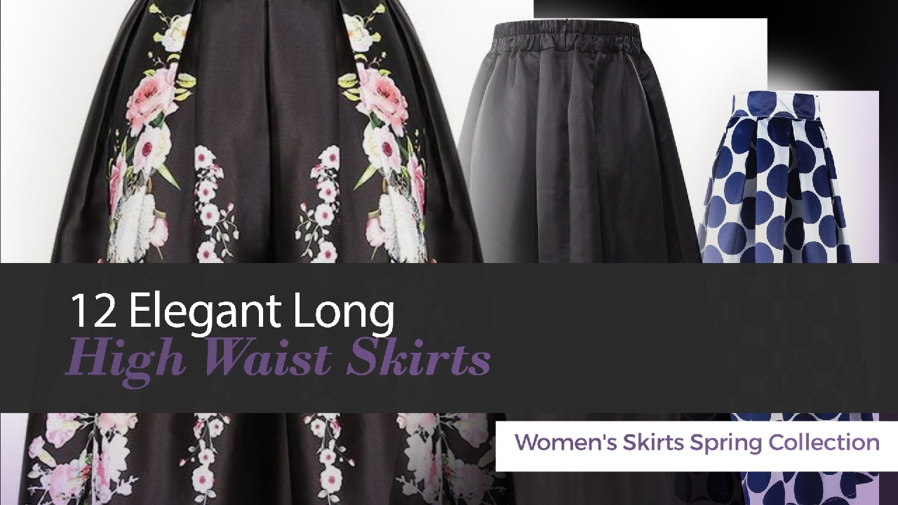 12 Elegant Long High Waist Skirts Women's Skirts Spring Collection