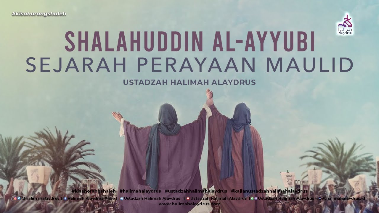 SHALAHUDDIN AL AYYUBI  DAN AWAL MULA PERAYAAN MAULID - USTADZAH HALIMAH ALAYDRUS