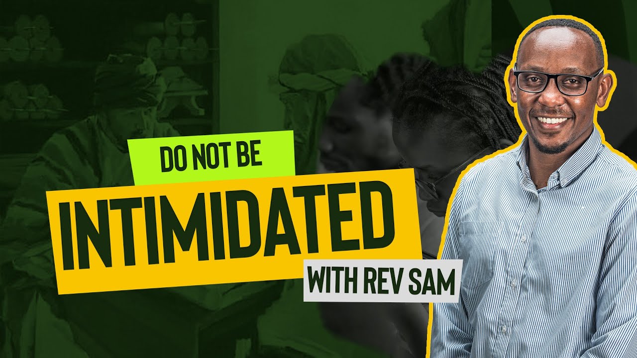 Do Not Be Intimidated (Sermon Only) - Rev. Sam Ithiga