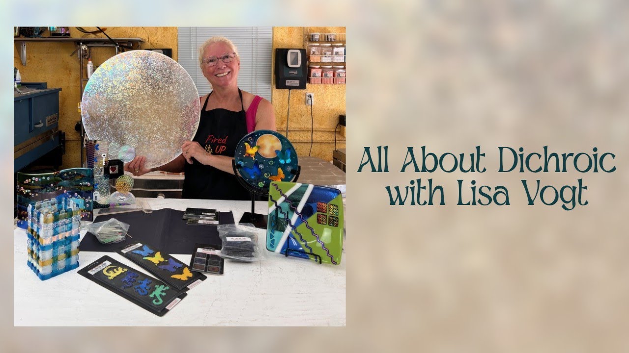 All About Dichroic with Lisa Vogt