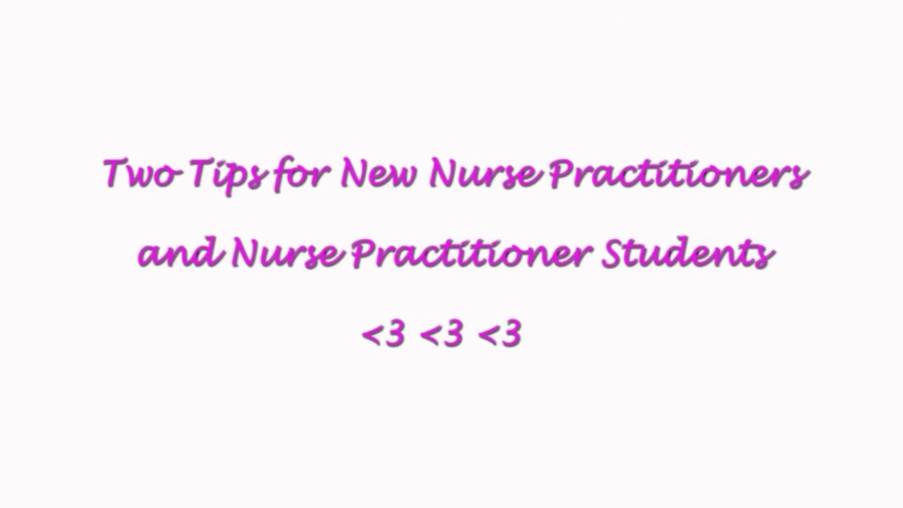 TWO TIPS FOR NEW NURSE PRACTITIONERS AND NURSE PRACTITIONER STUDENTS!