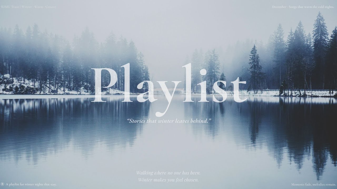 [Playlist] 겨울이 남긴 이야기들 ❄｜RIMU Trace