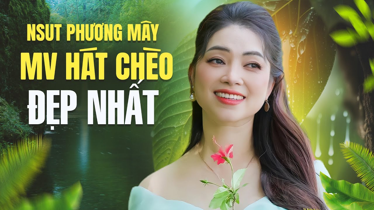 HÁT CHÈO CHỌN LỌC - NSUT PHƯƠNG MÂY NHỮNG MV HÁT CHÈO ĐẸP VÀ HAY NHẤT