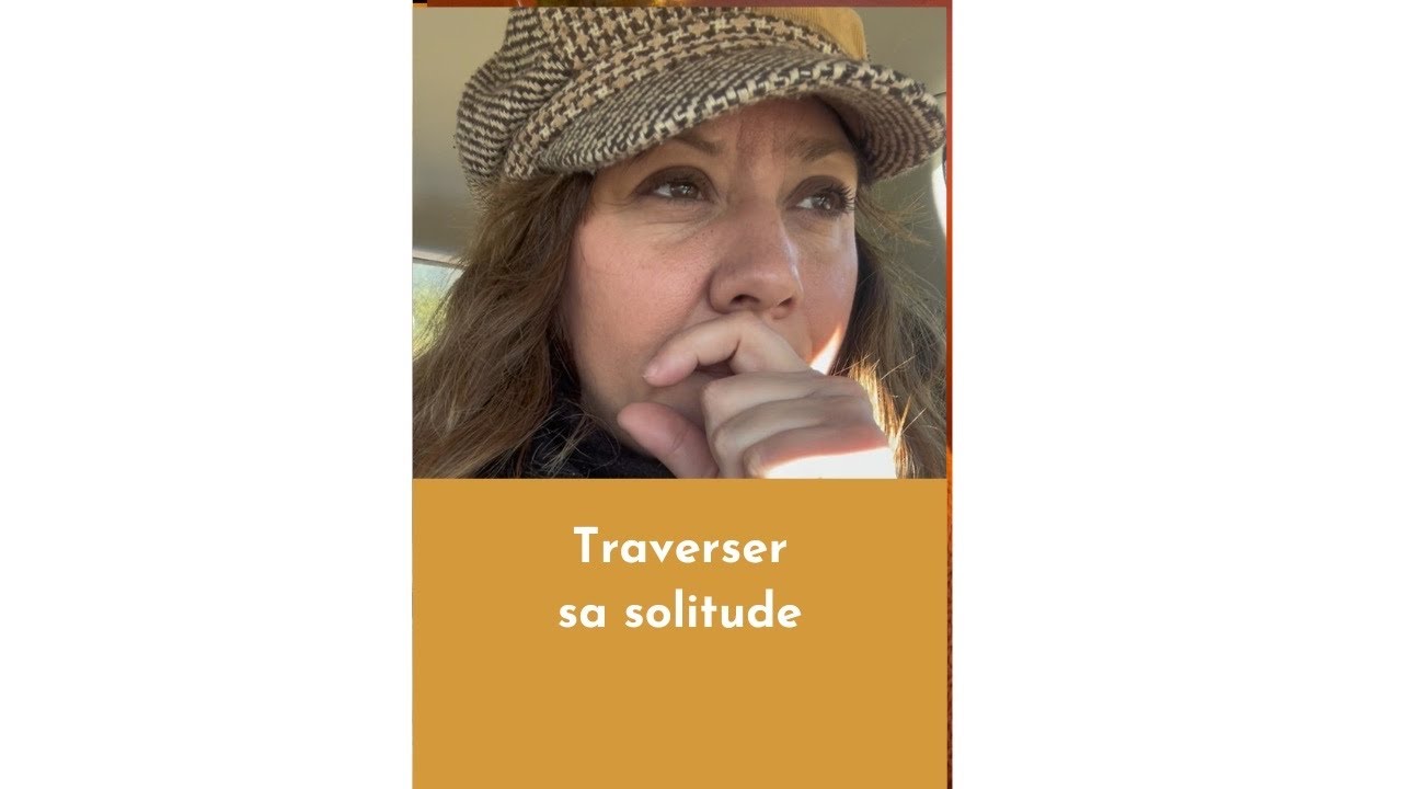 Traverser la solitude 
