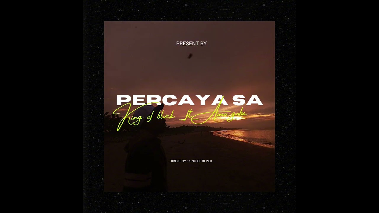 Percaya sa - King Of Blvck _ft_ Amo Goba ( official music )