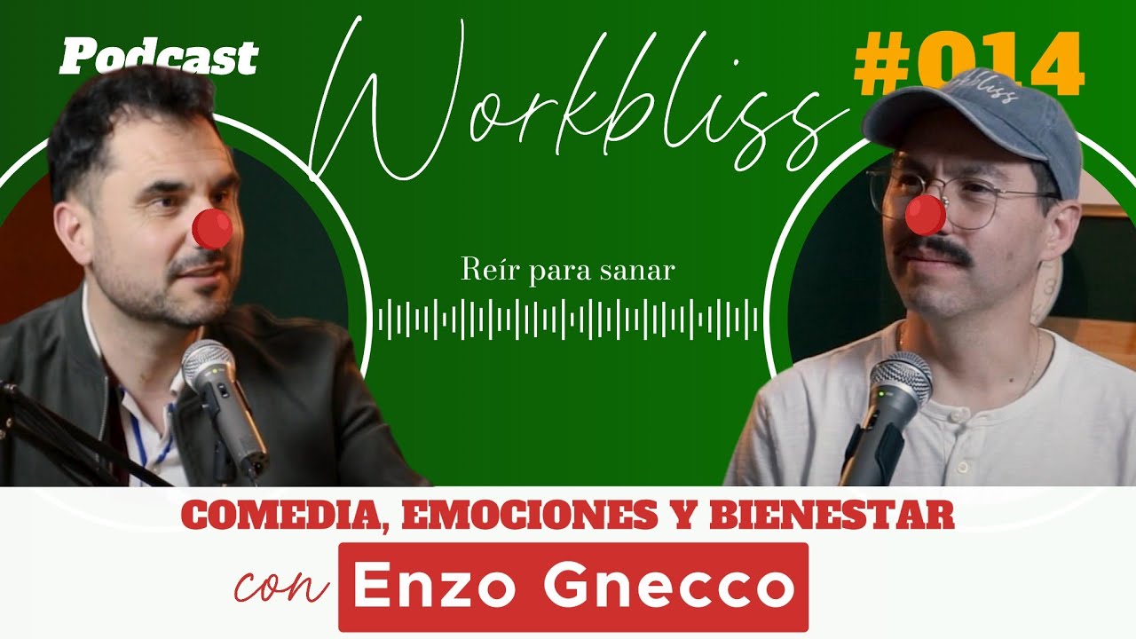 Workbliss #014 REÍR PARA SANAR: Comedia, Emociones y Bienestar con ENZO GNECCO