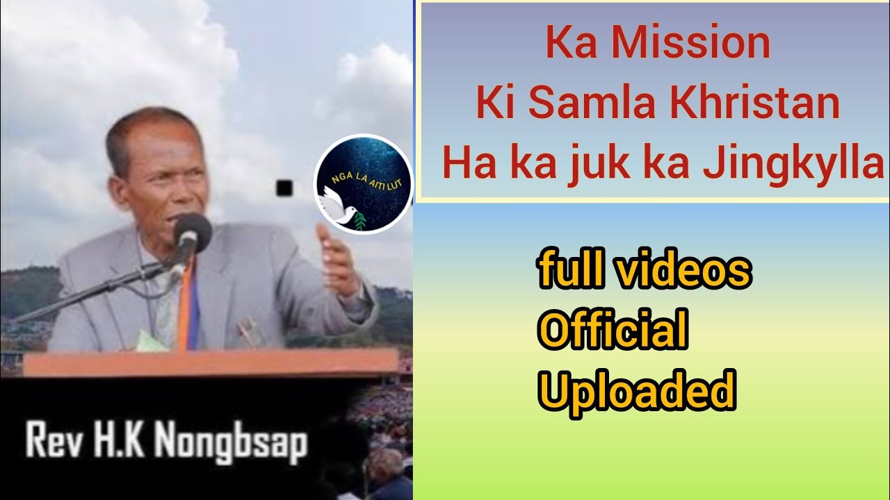 Mission|Samla Khristan|Ka juk Jingkylla|full videos uploaded|Rev H K Nongbsap|NGA LA AITI LUT CHANNE