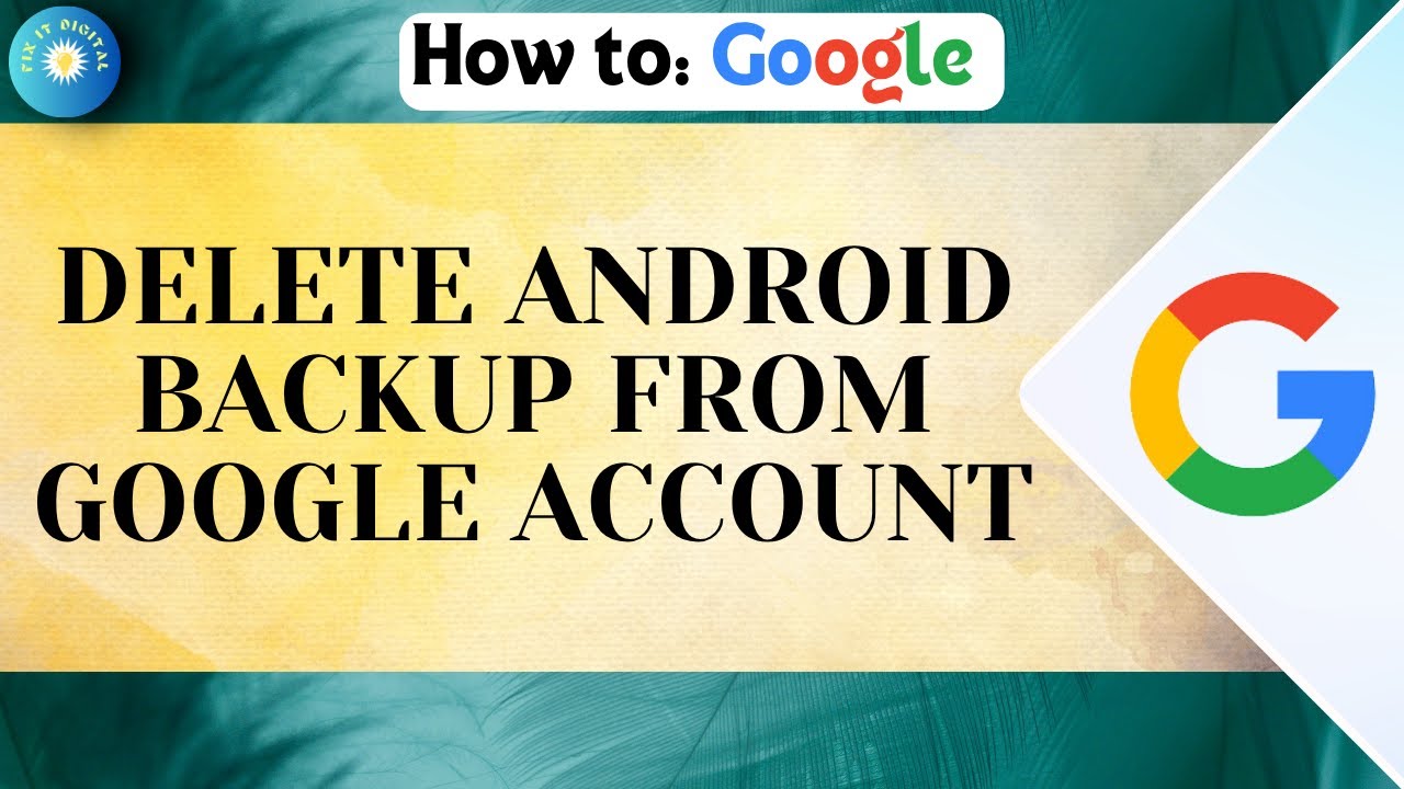 How To Delete Android Backup From Google Account