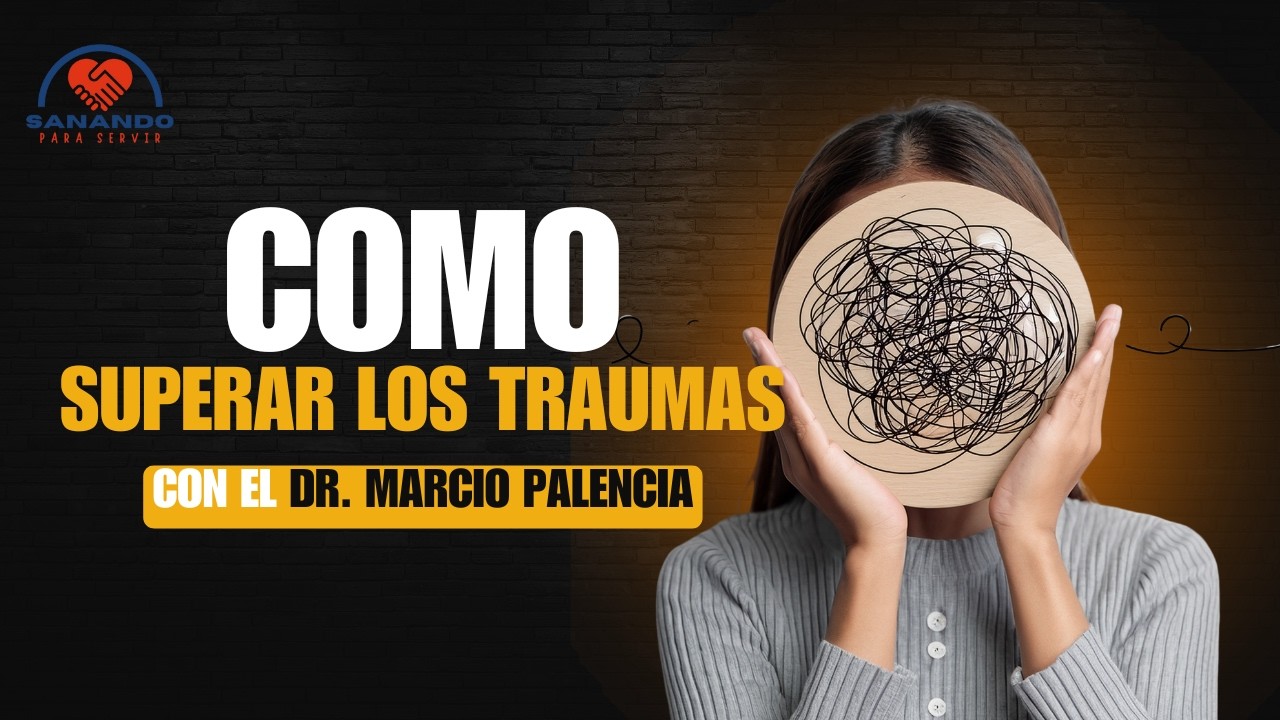 Como Superar Los Traumas del Pasado | Dr. Marcio Palencia