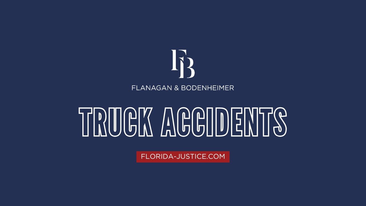 Florida Truck Accident Attorney - Flanagan & Bodenheimer