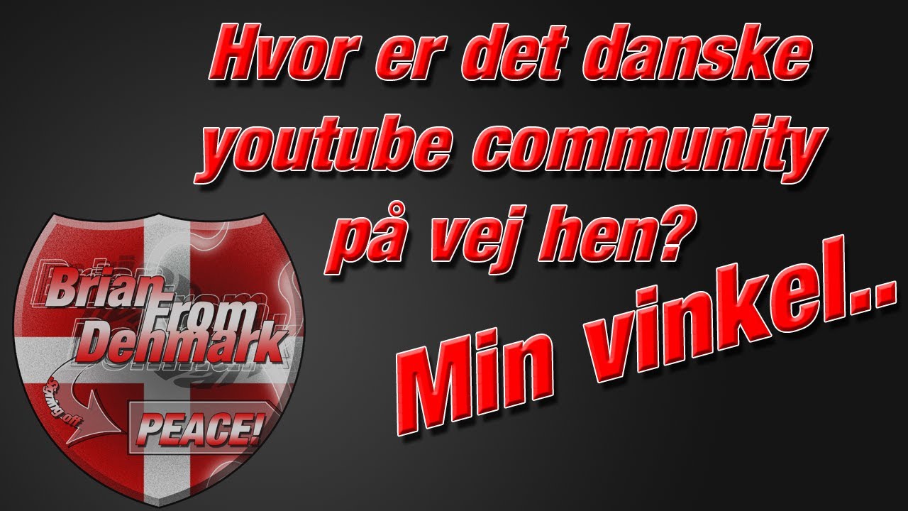 [Danish] Hvor er det danske youtube community p&aring; vej hen? Min vinkel..
