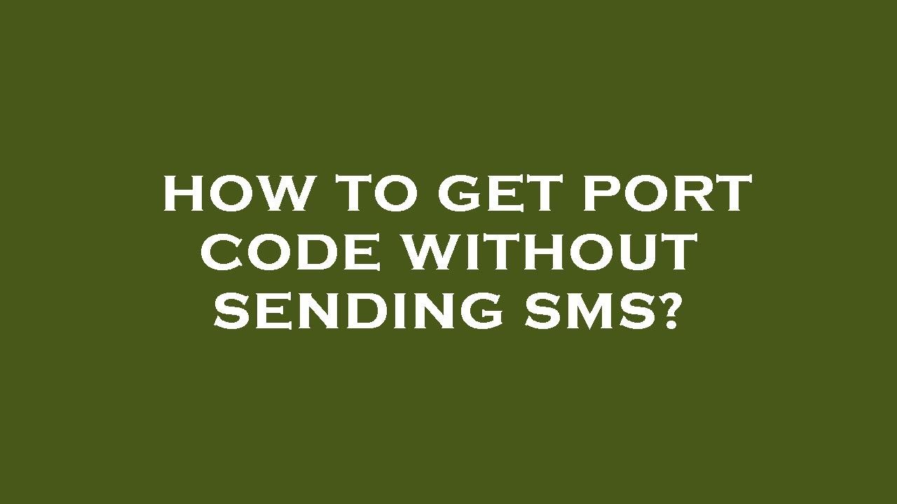 How to get port code without sending sms?