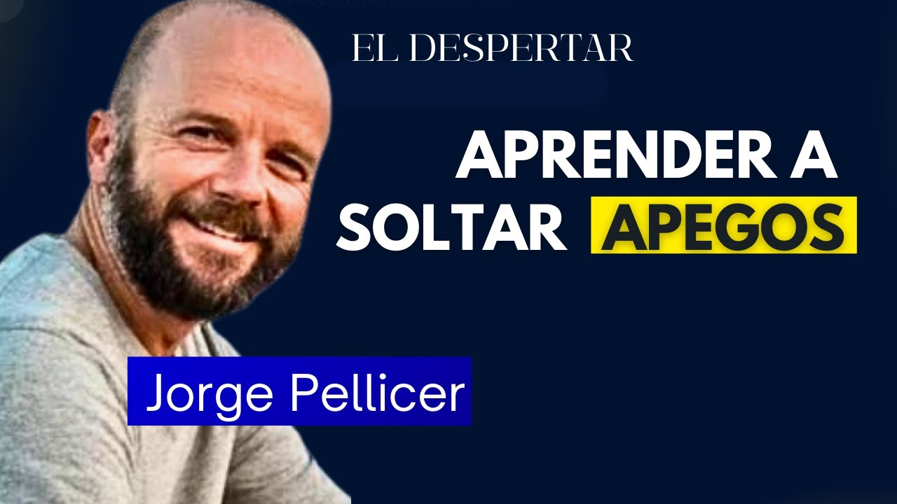 Aprender a SOLTAR Apegos JORGE PELLICER