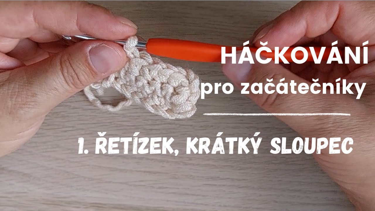 Základy háčkování - první díl - řetízek a krátký sloupek