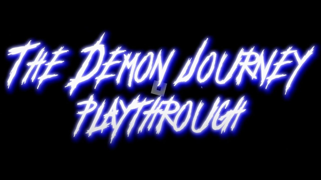 Demon Journey Playthrough Video 1!!!!