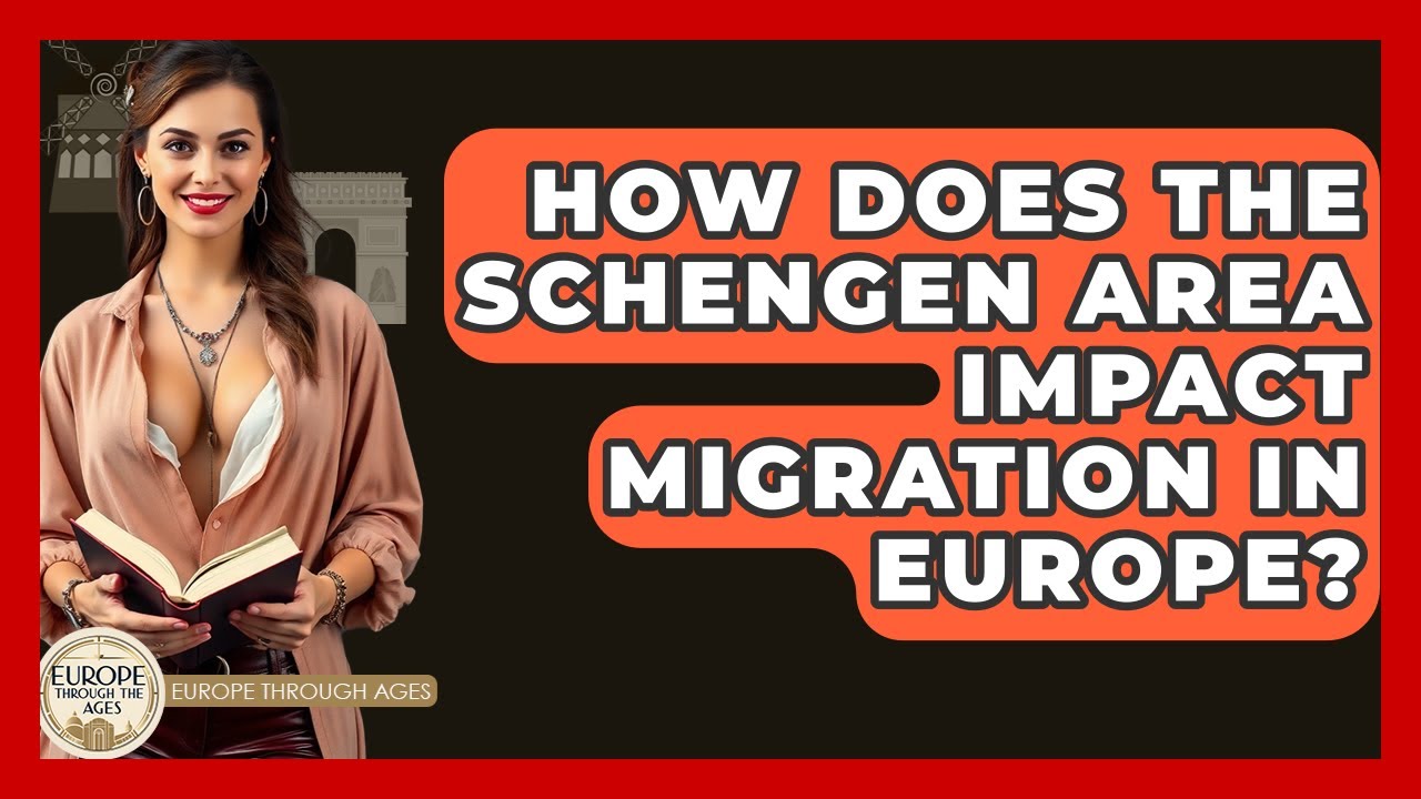 How Does The Schengen Area Impact Migration In Europe? - Europe Through the Ages