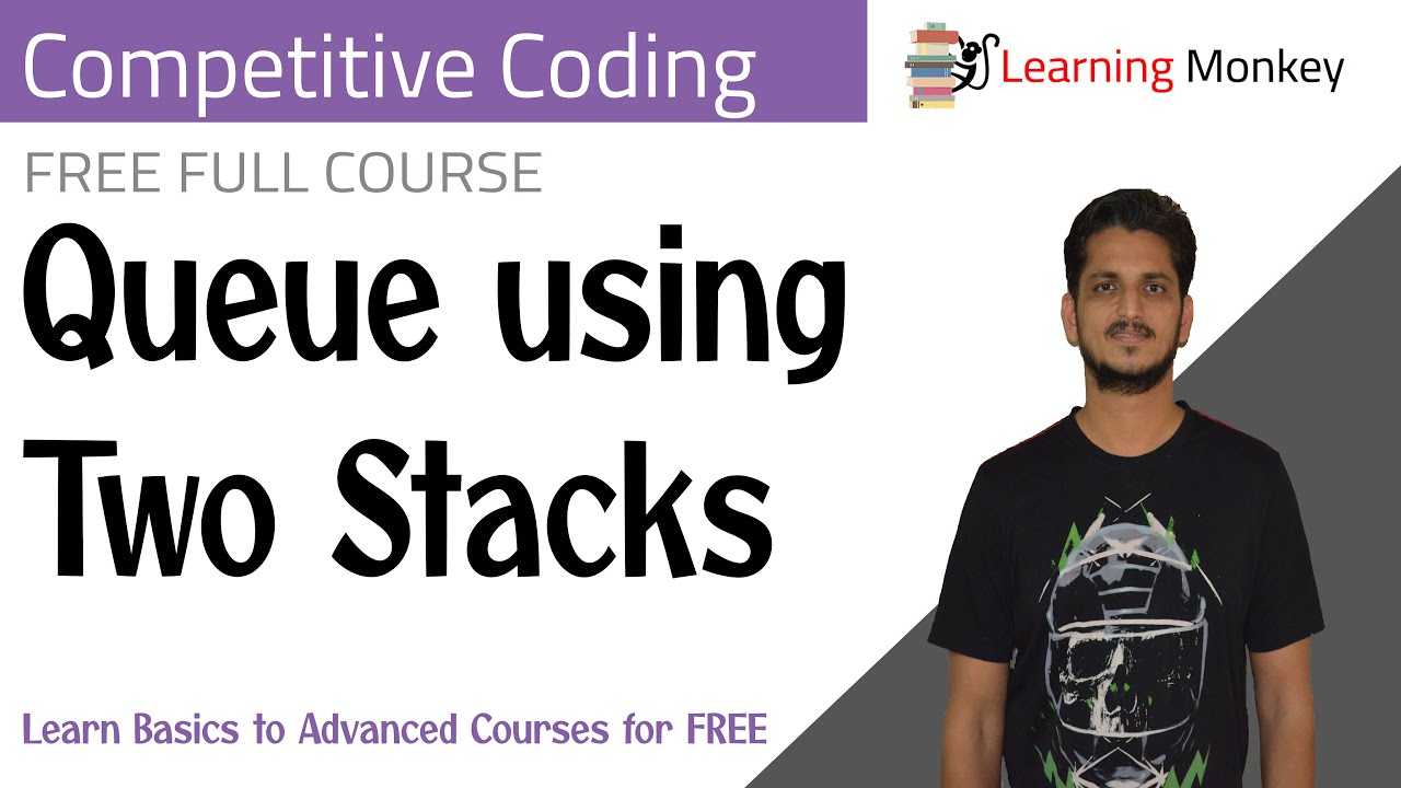 Queue using Two Stacks || Program 32 || Competitive Coding || Learning Monkey ||