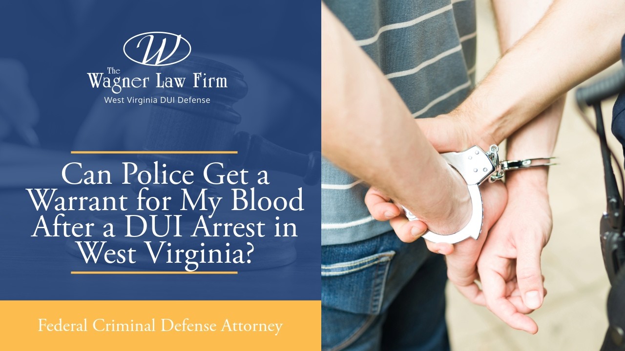 Can Police Get a Warrant for My Blood After a DUI Arrest in West Virginia? | Know Your Rights