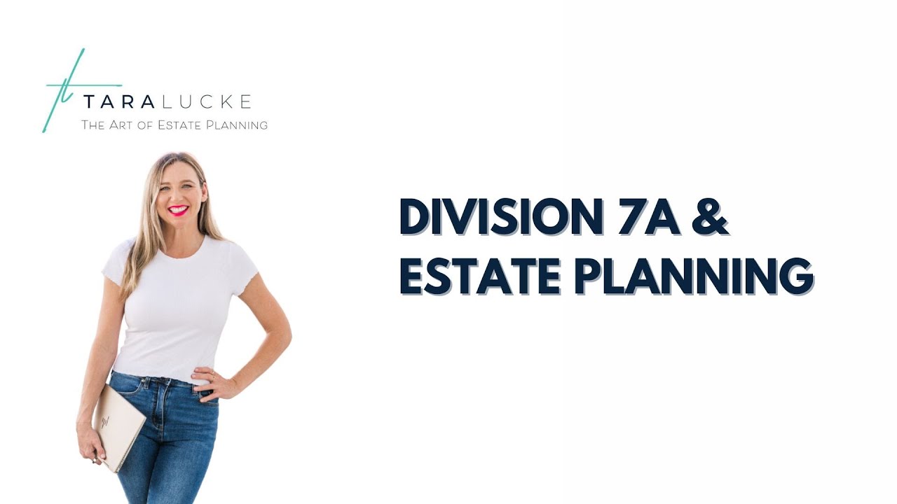 Division 7A & Estate Planning | Tara Lucke - The Art of Estate Planning