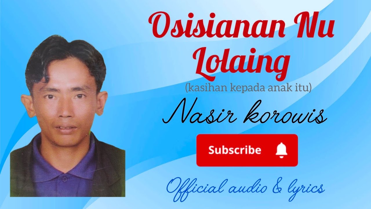 OSISIANAN NU LOLAING - NASIR KOROWIS (LAGU SUKU KAUM SUNGAI)