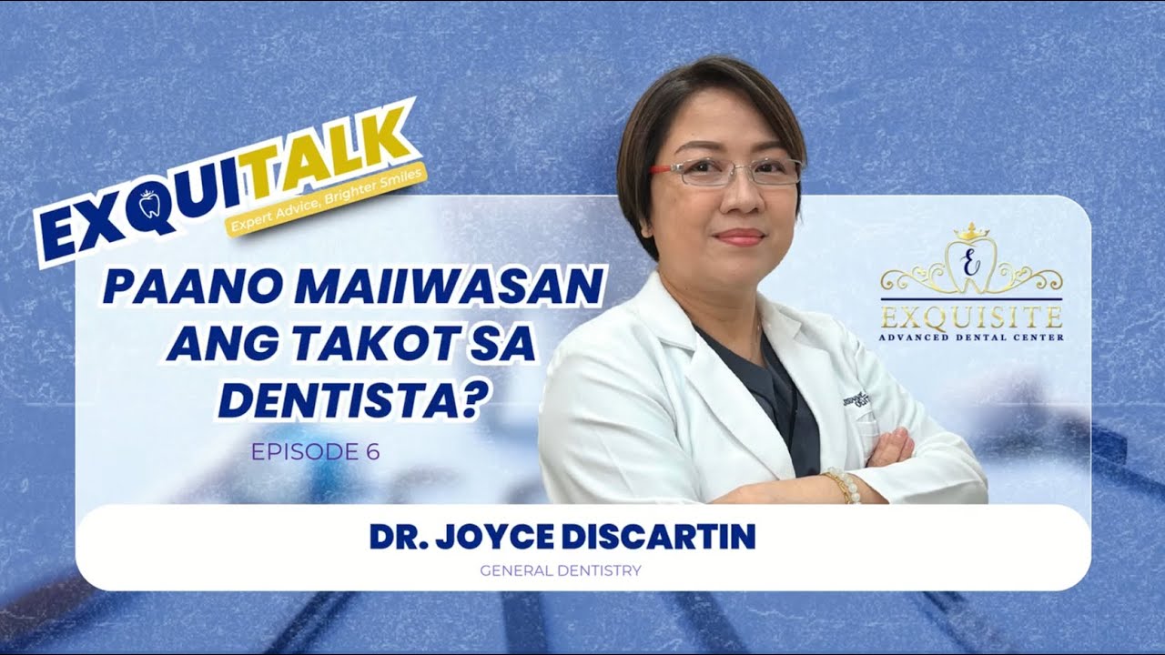 PAANO MAIIWASAN ANG TAKOT SA DENTISTA | EXQUITALK EPISODE 6